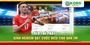 Kèo Thẻ Phạt – Kinh Nghiệm Đặt Cược Hiệu Cho Anh Em