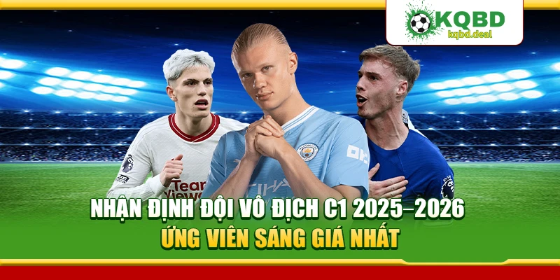 Nhận Định Đội Vô Địch C1 2025–2026 - Ứng Viên Sáng Giá Nhất