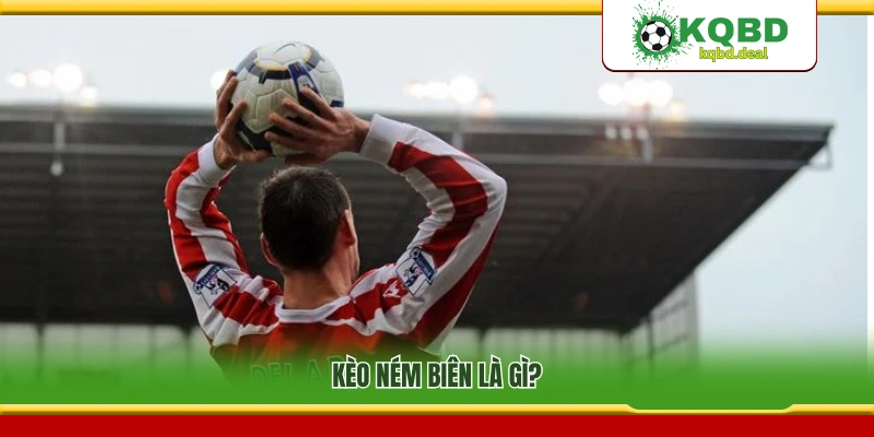 Khái niệm kèo ném biên trong cá cược bóng đá